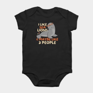 I Like Sea Lions And Maybe 3 People Baby Bodysuit